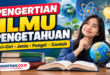 Pengertian Ilmu Pengetahuan: Ciri, Jenis, dan Fungsi