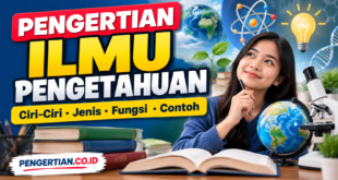 Pengertian Ilmu Pengetahuan: Ciri, Jenis, dan Fungsi